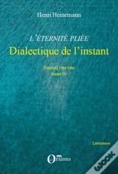 Journal T.4 1984-1986 ; L'Éternite Pliée ; Dialectique De L'Instant