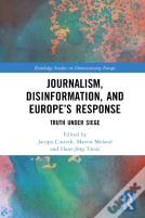 Journalism, Disinformation, And Europeâ€™S Response
