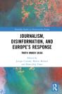 Journalism, Disinformation, And Europeâ€™S Response - Preview