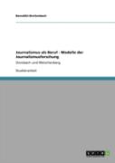 Journalismus Als Beruf - Modelle Der Journalismusforschung
