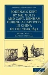 Journals Kept By Mr. Gully And Capt. Denham During A Captivity In China In The Year 1842