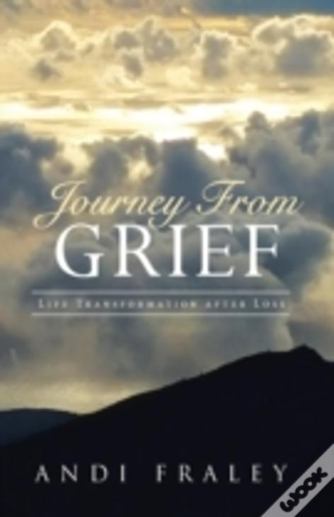 Journey From Grief: Life Transformation After Loss