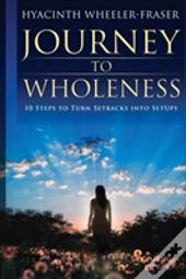 Journey To Wholeness: 10 Steps To Turn Setbacks Into Setups