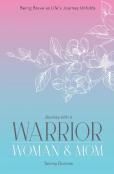 Journey With A Warrior, Woman & Mom