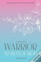 Journey With A Warrior, Woman & Mom