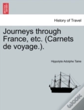 Journeys Through France, Etc. (Carnets De Voyage.).