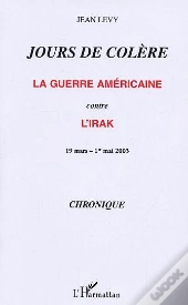 Jours De Colere ; La Guerre Americaine Contre L'Irak ; 19 Mars-1er Mai 2003