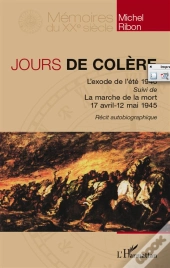 Jours De Colère ; L'Exode De L'Été 1940 ; La Marche De La Mort 17 Avril 12 Mai 1945