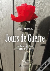 Jours De Guerre T.1 ; La Fleur Au Fusil 1914