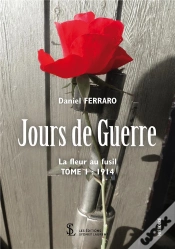 Capa do artigo Jours De Guerre T.1 ; La Fleur Au Fusil 1914