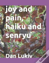 Joy And Pain, Haiku And Senryu