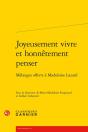 Joyeusement Vivre Et Honnetement Penser - Melanges Offerts A Madeleine Lazard - Preview