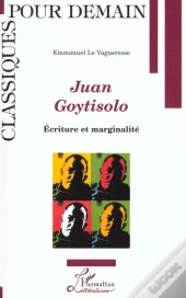 Juan Goytisolo ; Ecriture Et Marginalite