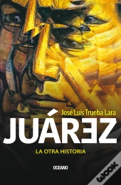 Juárez. La Otra Historia