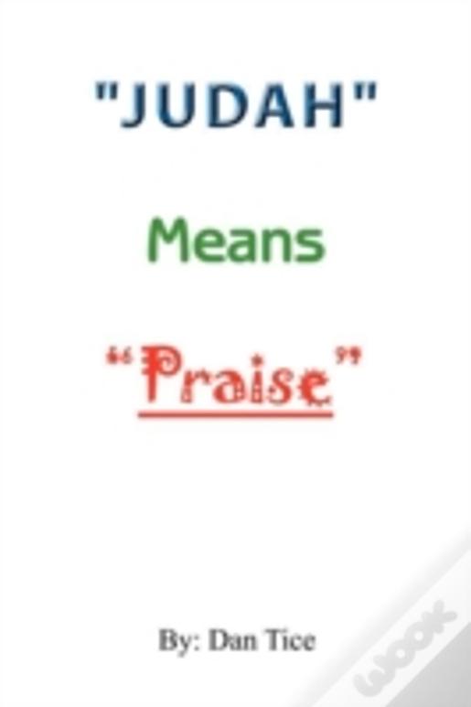 "Judah" Means  "Praise"