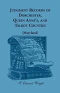 Judgment Records Of Dorchester, Queen Anne'S, And Talbot Counties (Maryland)