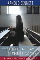 Judith, A Play In Three Acts (Esprios Classics)