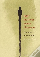 Juger Les Crimes Contre L'Humanité ; 20 Ans Après Le Procès Barbie