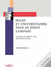 Juges Et Universitaires Face Au Droit Comparé ; Histoire Des Trente-Cinq Dernières Années