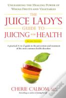 Juice Lady'S Guide To Juicing For Health
