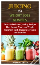 Juicing For Weight Loss Newbies