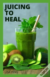 Juicing To Heal