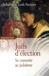 Juifs D'Élection ; Se Convertir Au Judaïsme