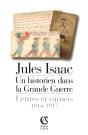 Jules Isaac, Un Historien Dans La Grande Guerre ; Lettres Et Carnets, 1914-1917 - Preview