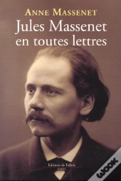 Jules Massenet En Toutes Lettres