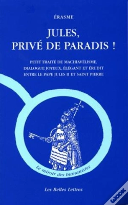 Capa do artigo Jules, Privé De Paradis ! : Petit Traité De Machiavélisme, Dialogue Joyeux, Élégant Et Érudit Entre Le Pape Jules Ii Et Saint Pierre