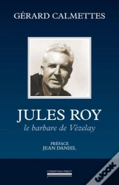 Jules Roy : Le Barbare De Vezelay