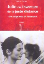 Julie Ou L'Aventure De La Juste Distance ; Une Soignante En Formation