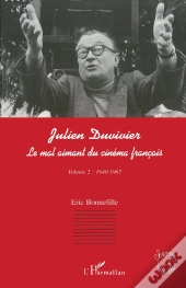 Julien Duvivier, Le Mal Aimant Du Cinéma Français Tome 2 ; 1940-1967