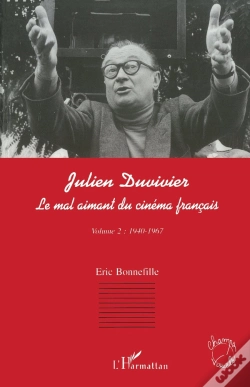 Capa do artigo Julien Duvivier, Le Mal Aimant Du Cinéma Français Tome 2 ; 1940-1967