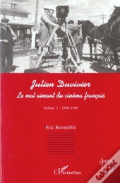 Julien Duvivier T.1 ; Le Mal Aimant Du Cinema Francais