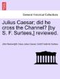 Julius Caesar; Did He Cross The Channel? (By S. F. Surtees,) Reviewed. - Preview