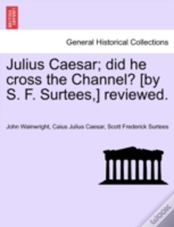 Capa do artigo Julius Caesar; Did He Cross The Channel? (By S. F. Surtees,) Reviewed.