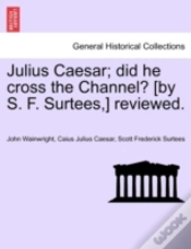 Capa do artigo Julius Caesar; Did He Cross The Channel? (By S. F. Surtees,) Reviewed.
