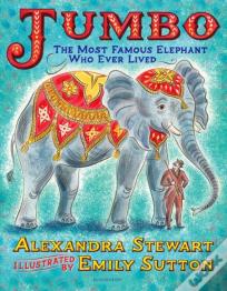 Jumbo: The Most Famous Elephant Who Ever Lived