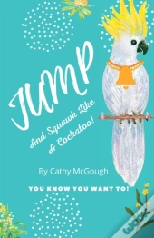 Jump And Squawk Like A Cockatoo