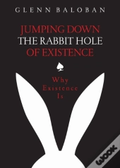 Jumping Down The Rabbit Hole Of Existenc