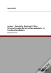 Jungen - Das Starke Geschlecht? Eine Untersuchung Der Benachteiligungsdebatte Im Koedukationsdiskurs