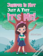 Juniper Is Not Just A Tree . . . It'S Me!