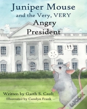 Juniper Mouse And The Very, Very Angry President