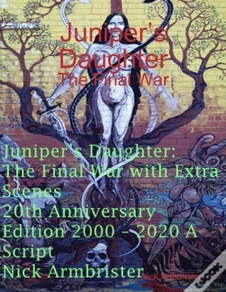 Capa do artigo Juniper'S Daughter: The Final War With Extra Scenes 20th Anniversary Edition 2000 - 2020 A Script