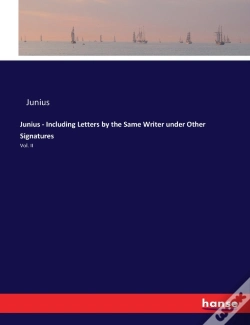Capa do artigo Junius - Including Letters By The Same Writer Under Other Signatures