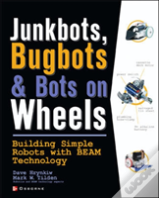 Junkbots, Bugbots, And Bots On Wheels: Building Simple Robots With Beam Technology