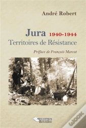 Jura, 1940-1944 ; Territoires De Résistance