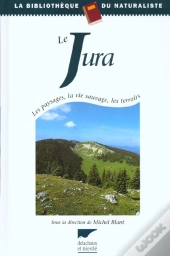 Jura ; Les Paysages ; La Vie Sauvage ; Les Terroirs