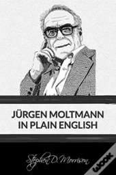 Jurgen Moltmann In Plain English